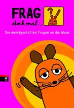 ISBN 9783570130940: Frag doch mal ... die Maus! - Die meistgestellten Fragen an die Maus