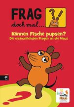 ISBN 9783570153062: Frag doch mal ... die Maus! - Können Fische pupsen? - Die erstaunlichsten Fragen an die Maus