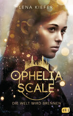 ISBN 9783570165423: Ophelia Scale - Die Welt wird brennen – Ausgezeichnet mit dem Lovelybooks Leserpreis 2019: Deutsches Debüt