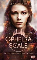 ISBN 9783570165577: Ophelia Scale - Die Sterne werden fallen - Das furiose Finale der Fantasy-Dystopie