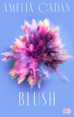 ISBN 9783570166529: Blush - Die Fortsetzung der romantischen New-Adult-Dilogie