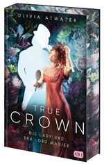 ISBN 9783570166703: True Crown - Die Lady und der Lord Magier | Der Auftakt der romantischen Regency-Bestseller-Trilogie. Mit wunderschön farbig gestaltetem Buchschnitt in limitierter Auflage | Olivia Atwater | Buch