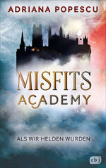 ISBN 9783570166840: Misfits Academy - Als wir Helden wurden – Auftakt der atemberaubenden Urban-Fantasy-Reihe.