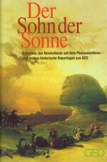 ISBN 9783570194195: Der Sohn der Sonne: Echnaton, der Revolutionär auf dem Pharaonenthron – und andere historische Reportagen aus GEO