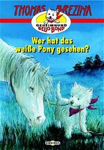 ISBN 9783570207598: Geheimhund Bello Bond / Wer hat das weisse Pony gesehen? Brezina, Thomas und Hanke-Basfeld, Magdalene