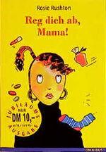 ISBN 9783570207789: Reg dich ab, Mama!, Jubiläumsausg. Rushton, Rosie