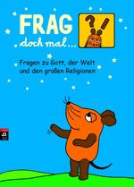 ISBN 9783570223918: Frag doch mal ... die Maus - Fragen zu Gott, der Welt und den großen Religionen