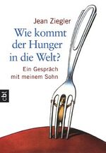 ISBN 9783570300596: Wie kommt der Hunger in die Welt? - Ein Gespräch mit meinem Sohn