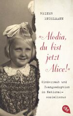 ISBN 9783570312681: "Alodia, du bist jetzt Alice!" - Kinderraub und Zwangsadoption im Nationalsozialismus