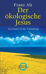 ISBN 9783570500248: Der ökologische Jesus. Vertrauen in die Schöpfung. Auf Vorsatz vóm Autor HANDSIGNERT