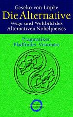 ISBN 9783570500316: Die Alternative. Wege und Weltbild des alternativen Nobelpreises. Pragmatiker, Pfadfinder, Visionäre. One earth spirit.