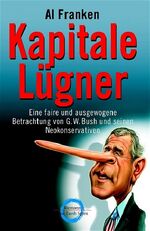 ISBN 9783570500545: Kapitale Lügner - Eine faireund ausgewogene Betrachtung von G. W. Bush und seinen Neokonservativen  (Originaltitel - )Lies and the Lying Liars who sell them - A Fair and Balanced Look at the  Right by Al Franken