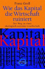 Wie das Kapital die Wirtschaft ruiniert – Der Weg zu einer ökologisch-sozialen Gesellschaft