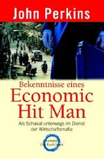 ISBN 9783570500668: Bekenntnisse eines Economic Hit Man – Unterwegs im Dienst der Wirtschaftsmafia