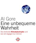 Eine unbequeme Wahrheit - Die drohende Klimakatastrophe und was wir dagegen tun können