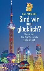 Sind wir nun glücklich? - China auf der Suche nach sich selbst