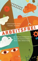 Arbeitsfrei - Eine Entdeckungsreise zu den Maschinen, die uns ersetzen