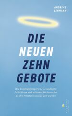 ISBN 9783570501832: Die neuen zehn Gebote - Wie Erziehungsexperten, Gesundheitsfetischisten und militante Nichtraucher zu den Priestern unserer Zeit wurden