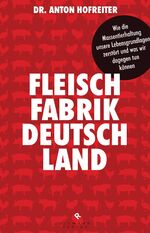 ISBN 9783570502020: Fleischfabrik Deutschland - Wie die Massentierhaltung unsere Lebensgrundlagen zerstört und was wir dagegen tun können