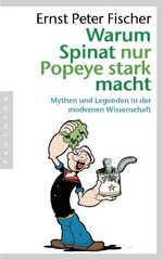 ISBN 9783570551233: Warum Spinat nur Popeye stark macht : Mythen und Legenden in der modernen Wissenschaft. Ernst Peter Fischer