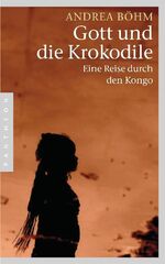 ISBN 9783570551257: Gott und die Krokodile - Eine Reise durch den Kongo