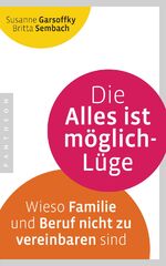 ISBN 9783570552520: Die Alles ist möglich-Lüge – Wieso Familie und Beruf nicht zu vereinbaren sind