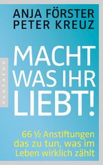 ISBN 9783570552650: Macht, was ihr liebt!: 66 1/2 Anstiftungen das zu tun, was im Leben wirklich zählt