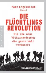 Die Flüchtlingsrevolution: Wie die neue Die Flüchtlingsrevolution: Wie die neue
