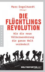 Die Flüchtlingsrevolution – Wie die neue Völkerwanderung die ganze Welt verändert