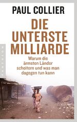 ISBN 9783570553466: Die unterste Milliarde: Warum die ärmsten Länder scheitern und was man dagegen tun kann