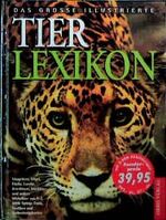 Das grosse illustrierte Tierlexikon - [Säugetiere, Vögel, Fische, Lurche, Kriechtiere, Insekten und andere Wirbellose von A - Z ; 2000 Tierbeschreibungen, 50 Sonderbeiträge]