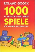 1000 klassische und neue Spiele für drinnen und draussen