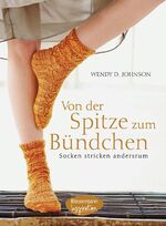 ISBN 9783572080113: Von der Spitze zum Bündchen - Socken stricken andersrum