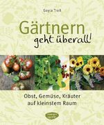 ISBN 9783572080366: Gärtnern geht überall! - Obst, Gemüse und Kräuter auf kleinstem Raum