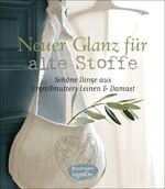 ISBN 9783572080885: Neuer Glanz für alte Stoffe - Schöne Dinge zum Nähen aus Urgroßmutters Leinen und Damast