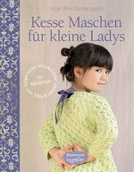 Kesse Maschen für kleine Ladys - Inspirative Strickmode für Mädchen von 3 bis 8 Jahren