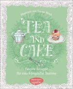 ISBN 9783572081028: Tea & Cake - Feinste Rezepte für eine königliche Teatime