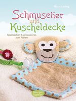 ISBN 9783572081370: Schmusetier und Kuscheldecke - Spielsachen und Accessoires zum Nähen