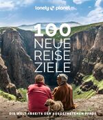 ISBN 9783575010834: LONELY PLANET Bildband 100 neue Reiseziele – Die Welt abseits der ausgetretenen Pfade