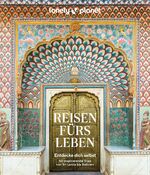 ISBN 9783575011589: LONELY PLANET Bildband Reisen fürs Leben – Entdecke dich selbst - 50 inspirierende Trips von Sri Lanka bis Bolivien