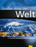 Großer Atlas der Welt - die globale Darstellung in Karten und Bildern