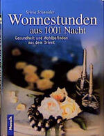 ISBN 9783576112506: Wonnestunden aus 1001 Nacht: Märchenhafte Rezepte aus dem Orient. Wohltuende Heiltees, Königliche Schönheitsrezepturen. Zauberhafte Badzeremonien, sinnliche Gewürzmenüs