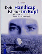 ISBN 9783576113282: Dein Handicap ist nur im Kopf. Golf mental - Alles, was uns vor, auf und nach der Runde bewegt