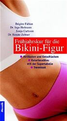 Frühjahrskur für die Bikinifigur - die 3 Erfolgsstrategien: Heilfasten und Entschlacken, Kalorienabbau mit der Supertabelle, Trennkost