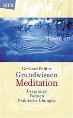 ISBN 9783579011653: Grundwissen Meditation. Ursprünge - Formen - Praktische Übungen