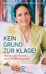 Kein Grund zur Klage! - Wie Sie ohne Richter zu Ihrem Recht kommen