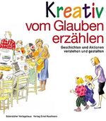 Kreativ vom Glauben erzählen: Geschicht Kreativ vom Glauben erzählen: Geschicht