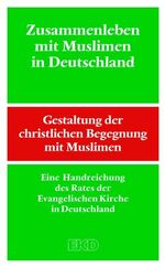 Zusammenleben mit Muslimen in Deutschland - Gestaltung der christlichen Begegnung mit Muslimen