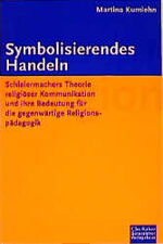 Symbolisierendes Handeln - Schleiermachers Theorie religiöser Kommunikation und ihre Bedeutung für die gegenwärtige Religionspädagogik