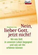 ISBN 9783579034638: Nein, lieber Gott, jetzt nicht! Wo uns Gott in unserem Leben begegnet und wie wir ihn erfahren können